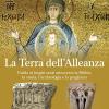 La Terra Dell'alleanza. Guida Ai Luoghi Santi Attraverso La Bibbia, La Storia, L'archeologia E La Preghiera