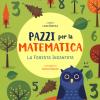 La Foresta Incantata. Pazzi Per La Matematica. Con Adesivi. Ediz. A Colori