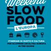 Weekend Slow Food. L'Europa. Itinerari di gusto e cultura per scoprire un'altra Europa in tre giorni