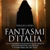 Fantasmi d'Italia. Un itinerario suggestivo sulle tracce dei fenomeni pi misteriosi e inspiegabili del Bel Paese