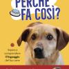 Perch Fa Cos? Impara A Comprendere Il Linguaggio Del Tuo Cane