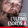 L'ultimo Esorcista. La Mia Battaglia Contro Satana