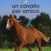 Un Cavallo Per Amico. Storie Di Cavalli