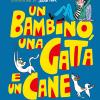 Un Bambino, Una Gatta E Un Cane. Ediz. A Colori