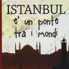 Istanbul  Un Ponte Tra I Mondi