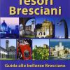 I tesori bresciani. Guida turistica della provincia di Brescia