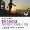 Emozione Nordic Walking. La Filosofia Del Camminare Con I Bastoncini Per Stare Bene