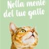 Nella mente del tuo gatto. Ediz. illustrata