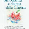 Sinodalit E Riforma Della Chiesa. Lezioni Del Passato E Sfide Del Presente