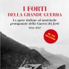 I Forti Della Grande Guerra. Le Opere Italiane Ed Austriache Protagoniste Della Guerra Dei Forti (1915-1917)