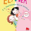 Il fantasma della scuola. Ely + Bea. Nuova ediz.. Vol. 2