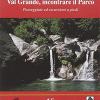 Val Grande. Incontrare il parco. Passeggiate ed escursioni a piedi