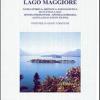 Lago Maggiore. Guida Storica, Artistica, Paesaggistica Di Tutto Il Lago. Sponda Piemontese. Sponda Lombarda. Alto Lago (canton Ticino)