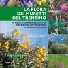 La flora dei muretti del Trentino. 100 fiori di campagna e di citt: descrizione, distribuzione, ecologia, curiosit