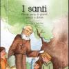 I Santi. Piccole Storie Di Grandi Uomini E Donne