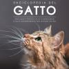 Enciclopedia Del Gatto. Una Guida Pratica Alla Conoscenza E Alla Comprensione Del Mondo Felino