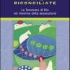 Vite Riconciliate. La Tenerezza Di Dio Nel Dramma Della Separazione