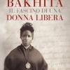 Bakhita. Il fascino di una donna libera