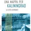 Una Mappa Per Kaliningrad. La Citt Bifronte