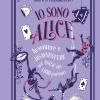 Io Sono Alice. Avventure E Disavventure Nel Paese Dei Libri Parlanti