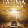 Fatima. Tutta La Verit. La Storia, I Segreti, La Consacrazione