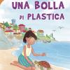 Una bolla di plastica. Ediz. illustrata