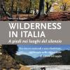 Wilderness In Italia. A Piedi Nei Luoghi Del Silenzio