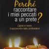 Perch raccontare i miei peccati a un prete? Capire e vivere il sacramento della confessione