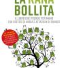 La Rana Bollita. Il Libro Che Prende Per Mano Chi Soffre Di Ansia E Attacchi Di Panico