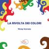 La rivolta dei colori. Ediz. illustrata