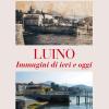 Luino. Immagini Di Ieri E Di Oggi. Ediz. Illustrata