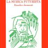 La Musica Futurista. Ricerche E Documenti