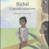 Birbal Il Piccolo Sciamano