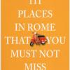 111 Places In Rome That You Must Not Miss