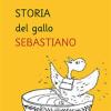 Storia del gallo Sebastiano