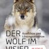 Der Wolf Im Visier. Konflikte Und Lsungsanstze. Im Fokus: Der Wolf In Den Alpen