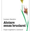 Aiutare Senza Bruciarsi. Come Superare Il Burnout Nelle Professioni Di Aiuto