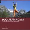 Yogarrampicata. La disciplina dello yoga e la pratica dell'arrampicata