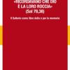 Ricordavano che Dio  la loro roccia (Sal 78,35). Il Salterio come libro della e per la memoria