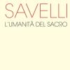 Alessandro Savelli. L'umanit Del Sacro. Catalogo Della Mostra (nova Milanese, 23 Febbraio-22 Marzo 2020). Ediz. Illustrata