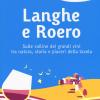 Langhe E Roero. Sulle Colline Dei Grandi Vini Tra Natura, Storia E Piaceri Della Tavola