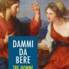 Dammi da bere. Tre donne. Tre storie di salvezza