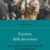 Il Potere Delle Devozioni. Piet Popolare E Uso Politico Dei Culti In Et Contemporanea