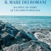 Il Mare Dei Romani. Da Ostia Ad Anzio, Le Vacanze In Spiaggia