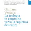 La Teologia In Cammino Per La Sapienza Del Cuore