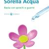 Sorella Acqua. Basta Con Sprechi E Guerre