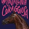 Una Cavallina Coraggiosa. Storie Di Cavalli