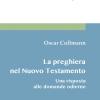 La Preghiera Nel Nuovo Testamento. Una Risposta Alle Domande Odierne