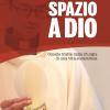 Lasciamo Spazio A Dio. Omelie Tratte Dalla Liturgia Di Una Vita Eucaristica