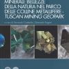 Minerali: bellezze della natura nel Parco delle colline metallifere. Tuscan mining geopark